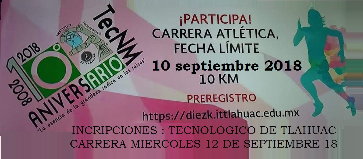 CARRERA 10K. 10 ANIVERSARIO TECNOLOGICO DE TLAHUAC 12/SEP/18 « Precisión Total CARRERA 10K. 10 ANIVERSARIO TECNOLOGICO DE TLAHUAC 12/SEP/18 « Precisión Total