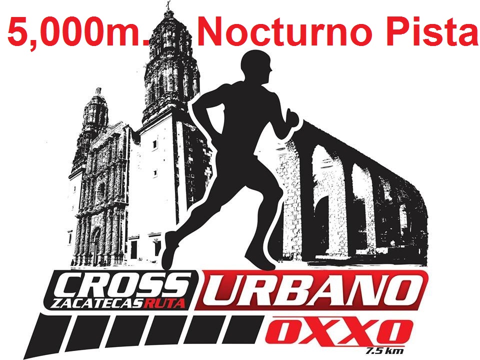 5,000 ELITE PISTA CROSS URBANO, ZACATECAS EVENTO NOCTURNO PISTA ZACATECAS 5,000m.