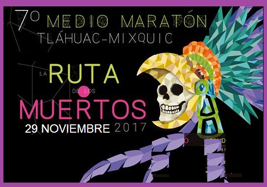 7o.MEDIO MARATON TLAHUAC-MIXQUIC 21K RUTA DE LOS MUERTOS 2017