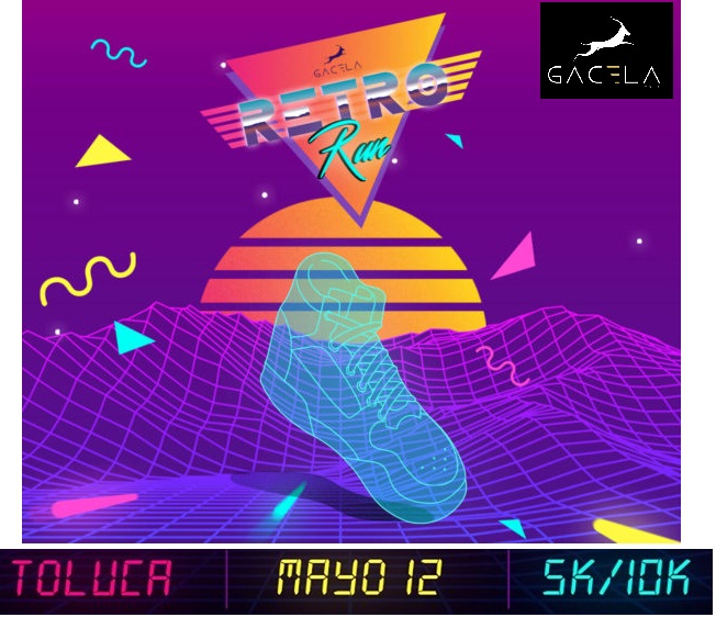 RETRO RUN GACELA TOLUCA 5 Y 10 km. CARRERA 5 K Y 10K RETRO RUN